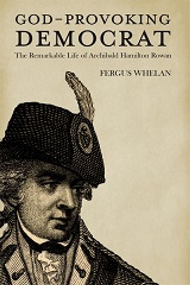 God-Provoking Democrat: The Remarkable Life of Archibald Hamilton Rowan